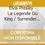 Elvis Presley - La Legende Du King / Surrender (2 Cd) cd