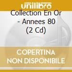 Collection En Or - Annees 80 (2 Cd) cd