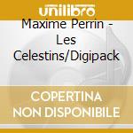 Maxime Perrin - Les Celestins/Digipack cd