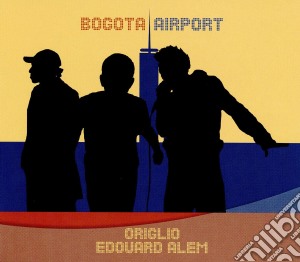 Origlio/Edouard/Alem - Bogota Airport cd musicale