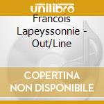 Francois Lapeyssonnie - Out/Line cd