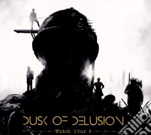 Dusk Of Delusion - Watch Your 6 cd musicale