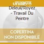 Deleuil/Royez - Travail Du Peintre cd