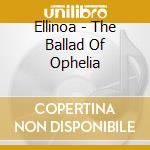 Ellinoa - The Ballad Of Ophelia cd