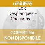 Loic Desplanques - Chansons Legerement Profondes (Ou Inversement) cd musicale