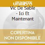 Vic De Sable - Ici Et Maintenant cd musicale