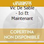Vic De Sable - Ici Et Maintenant cd