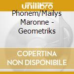 Phonem/Mailys Maronne - Geometriks cd