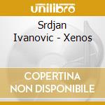 Srdjan Ivanovic - Xenos cd