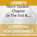 Pierre Durand - Chapter Iii-The End & The Beginning cd