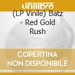 (LP Vinile) Batz - Red Gold Rush vinile