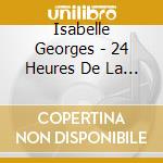 Isabelle Georges - 24 Heures De La Vie D'une Femme cd