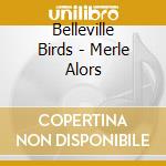 Belleville Birds - Merle Alors cd
