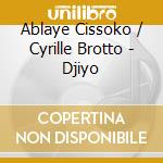 Ablaye Cissoko / Cyrille Brotto - Djiyo cd