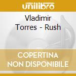 Vladimir Torres - Rush cd