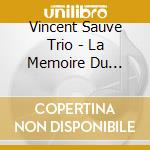 Vincent Sauve Trio - La Memoire Du Son-Principes Aleatoires cd