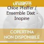 Chloe Pfeiffer / Ensemble Dixit - Inopine cd