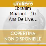 Ibrahim Maalouf - 10 Ans De Live -Box Set- (3 Cd) cd