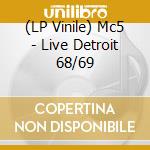 (LP Vinile) Mc5 - Live Detroit 68/69