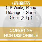 (LP Vinile) Manu Dibango - Gone Clear (2 Lp) lp vinile