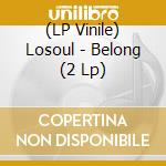 (LP Vinile) Losoul - Belong (2 Lp) lp vinile