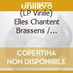 (LP Vinile) Elles Chantent Brassens / Various vinile