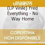 (LP Vinile) Fred Everything - No Way Home vinile
