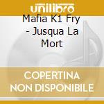 Mafia K1 Fry - Jusqua La Mort cd musicale