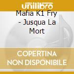 Mafia K1 Fry - Jusqua La Mort cd