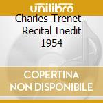 Charles Trenet - Recital Inedit 1954 cd musicale