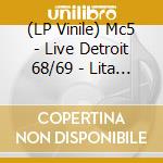 (LP Vinile) Mc5 - Live Detroit 68/69 - Lita 20Th Anniversary