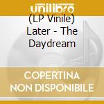 (LP Vinile) Later - The Daydream lp vinile