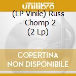 (LP Vinile) Russ - Chomp 2 (2 Lp) vinile
