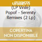 (LP Vinile) Popof - Serenity Remixes (2 Lp) vinile
