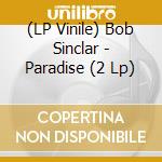 (LP Vinile) Bob Sinclar - Paradise (2 Lp) vinile