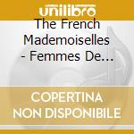 The French Mademoiselles - Femmes De Paris cd musicale