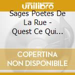 Sages Poetes De La Rue - Quest Ce Qui Fait Marcher Les Sages cd musicale