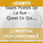 Sages Poetes De La Rue - Quest Ce Qui Fait Marcher Les Sages cd