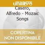 Casero, Alfredo - Mozaic Songs cd
