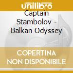 Captain Stambolov - Balkan Odyssey cd