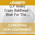 (LP Vinile) Crazy Baldhead - Wait For The Night (7') vinile
