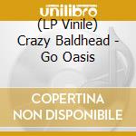 (LP Vinile) Crazy Baldhead - Go Oasis vinile