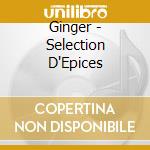 Ginger - Selection D'Epices cd