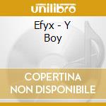 Efyx - Y Boy cd musicale