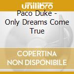 Paco Duke - Only Dreams Come True cd