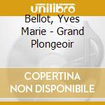 Bellot, Yves Marie - Grand Plongeoir cd