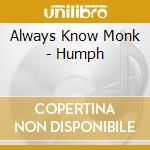 Always Know Monk - Humph cd