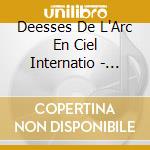 Deesses De L'Arc En Ciel Internatio - Deesses De L'Arc En Ciel Internatio cd