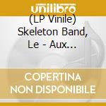 (LP Vinile) Skeleton Band, Le - Aux Cavaliers Seules vinile