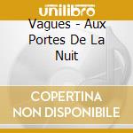 Vagues - Aux Portes De La Nuit cd